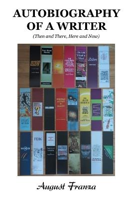Autobiography of a Writer: (Then and There, Here and Now) - August Franza - cover