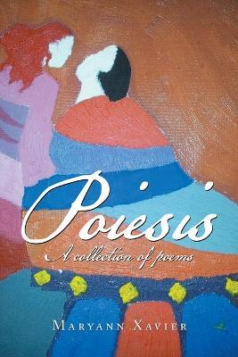 Poiesis: A Collection of Poems - Maryann Xavier - cover
