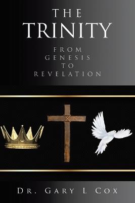 The Trinity: From Genesis to Revelation - Gary L Cox - cover