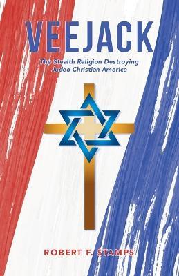 Veejack: The Stealth Religion Destroying Judeo-Christian America - Robert F Stamps - cover