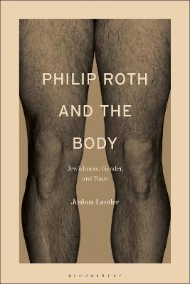 Philip Roth and the Body: Jewishness, Gender, and Race - Joshua Lander - cover