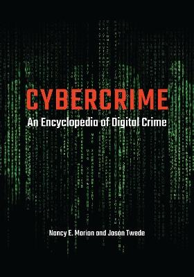 Cybercrime: An Encyclopedia of Digital Crime - Nancy E. Marion,Jason Twede - cover
