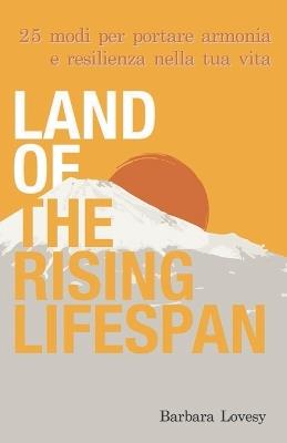 Land of the Rising Lifespan: 25 modi per portare armonia e resilienza nella tua vita - Barbara Lovesy - cover