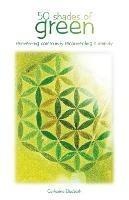 50 Shades of Green: Reinventing Community Reconnecting Humanity - Catherine Elizabeth - cover