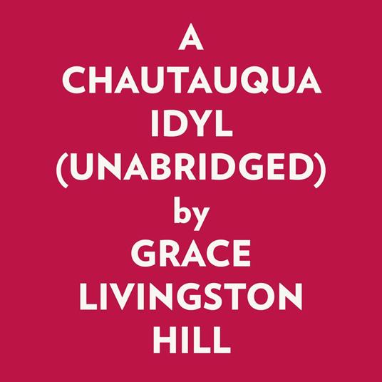 A CHAUTAUQUA IDYL (UNABRIDGED)