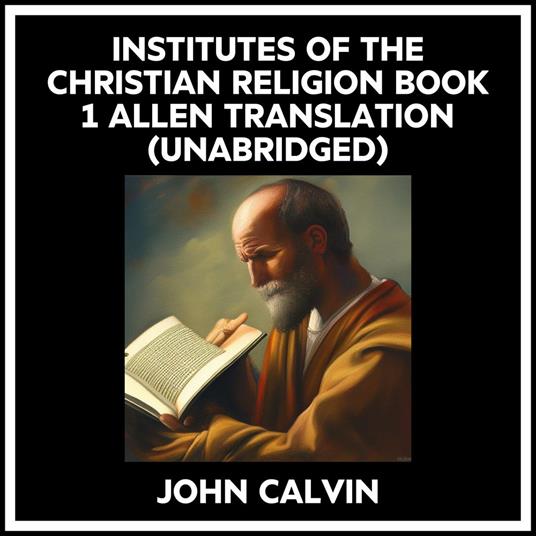 Institutes Of The Christian Religion Book 1 Allen Translation (Unabridged)