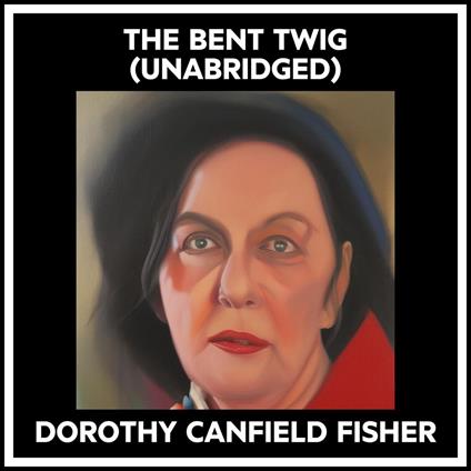 The Bent Twig (Unabridged)