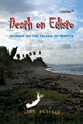 Death on Edisto: Murder on the island of misfits - Jb King - cover