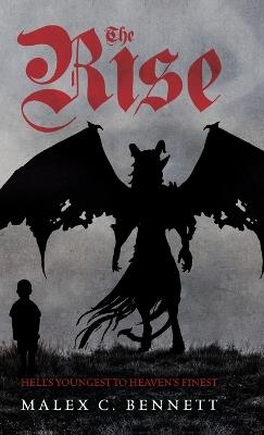 The Rise: Hell's Youngest to Heaven's Finest - Malex C Bennett - cover