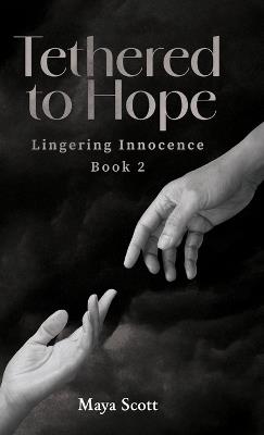 Tethered to Hope: Lingering Innocence Book 2 - Maya Scott - cover