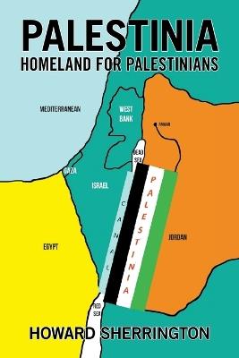 Palestinia Homeland for Palestinians - Howard Sherrington - cover