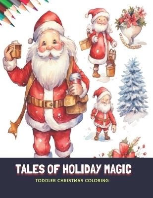 Tales of Holiday Magic: Toddler Christmas Coloring, 50 Pages, 8.5 x11 inches - June M McCoy - cover