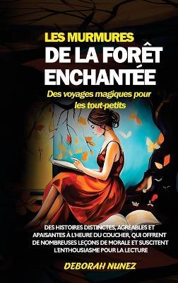 LES MURMURES DE LA FORÊT ENCHANTÉE Des voyages magiques pour les tout-petits: Des histoires distinctes, agréables et apaisantes à l'heure du coucher, qui offrent de nombreuses leçons de morale et suscitent l'enthousiasme pour la lecture - Deborah Nunez - cover