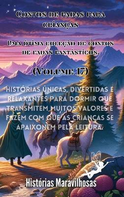 Contos de fadas para crianças Uma ótima coleção de contos de fadas fantásticos. (Volume 17): Histórias únicas, divertidas e relaxantes para dormir que transmitem muitos valores e fazem com que as crianças se apaixonem pela leitura. - Histórias Maravilhosas - cover