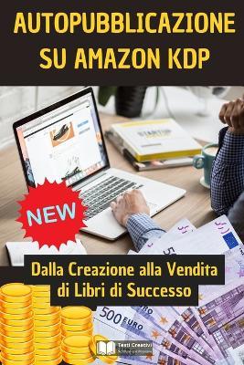 Autopubblicazione su Amazon KDP - Testi Creativi - ebook