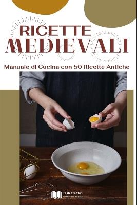 Ricette Medievali - Testi Creativi - ebook