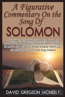 A Figurative Commentary On the Song Of Solomon - David Gregson McNeely - cover