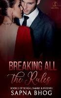 Breaking All the Rules: An Indian Billionaire fake fiance romance (Sehgal Family & Friends Book 3) - Sapna Bhog - cover