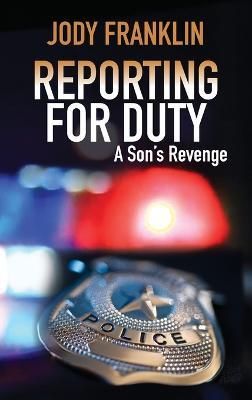 Reporting For Duty: A Son's Revenge - Jody L Franklin - cover