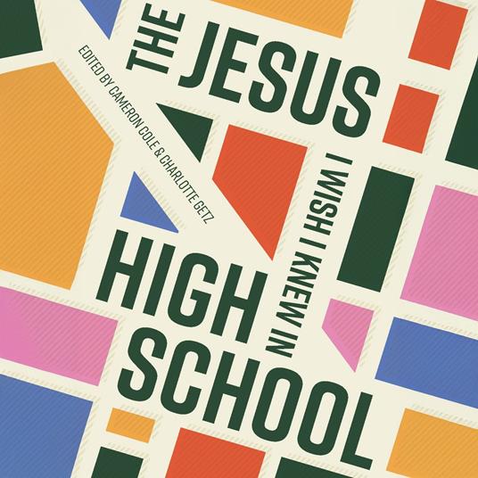 The Jesus I Wish I Knew in High School