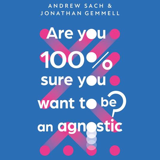 Are You 100% Sure You Want To Be an Agnostic?