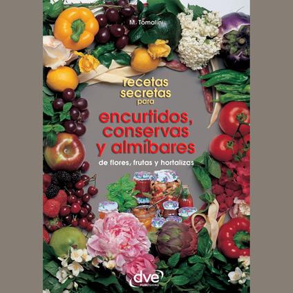 Recetas secretas para encurtidos, conservas y almíbares