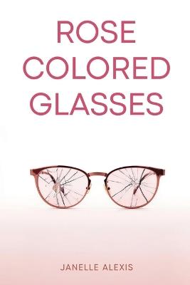 Rose Colored Glasses - Janelle Alexis Flatt - cover