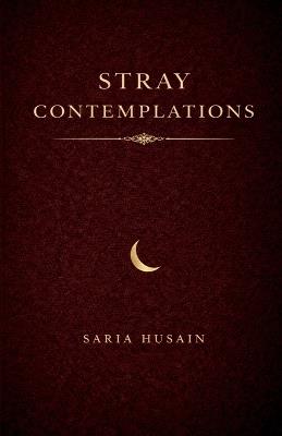 Stray Contemplations: Volume 1 - Saria Husain - cover