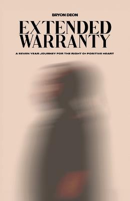 Extended Warranty, A seven year journey for the right o+ positive heart - Bryon Deon - cover