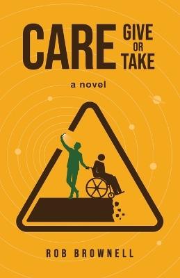 Care Give or Take - Rob Brownell - cover