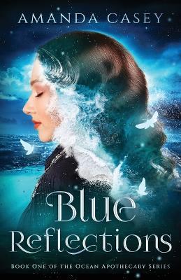 Blue Reflections: Book One of the Ocean Apothecary Series - Amanda Casey - cover