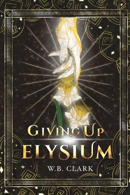 Giving Up Elysium - W B Clark - cover