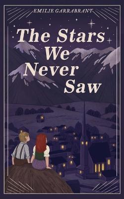 The Stars We Never Saw - Emilie Garrabrant - cover