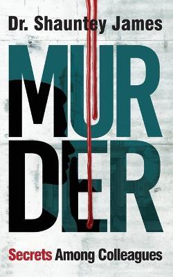 Murder: Secrets Among Colleagues - Shauntey James - cover