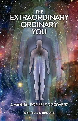 The Extraordinary Ordinary You: A Manual For Self Discovery - Danielle L Brooks - cover