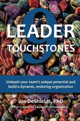 9 Leader Touchstones: Unleash your team's unique potential and build a dynamic, enduring organization - Jes DeShields - cover