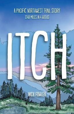 Itch: A Pacific Northwest Trail Story - Nick Fowler - cover