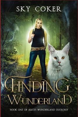 Finding Wunderland: Book One of Alice's Wunderland Duology - Sky Coker - cover