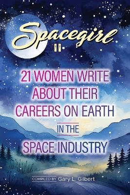 Spacegirl II: 21 Women Write about Their Careers on Earth in the Space Industry - cover
