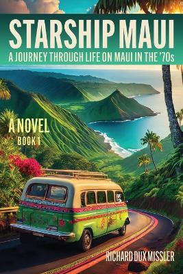 Starship Maui: A Journey Through Life on Maui in the '70s - Richard Dux Missler - cover