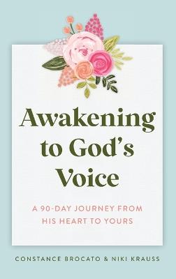 Awakening to God's Voice: A 90-Day Journey From His Heart to Yours - Niki Krauss,Constance Brocato - cover