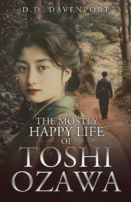The Mostly Happy Life of Toshi Ozawa - Donald D Davenport - cover