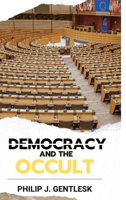 Democracy and the Occult - Philip J Gentlesk - cover