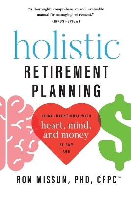 Holistic Retirement Planning: Being Intentional with Heart, Mind, and Money at Any Age - Ron Missun - cover