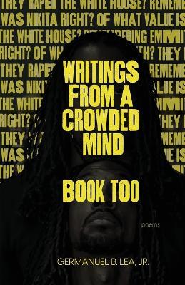Writings From A Crowded Mind Book Too - Germanuel B Lea - cover