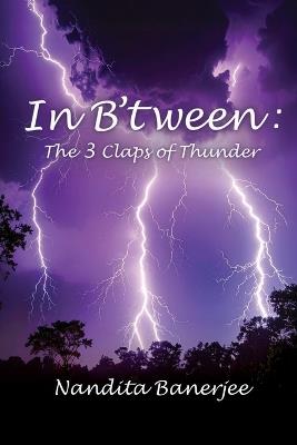 In B'tween: The 3 Claps of Thunder - Nandita Banerjee - cover