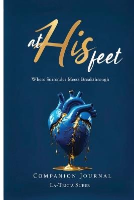 At His Feet Companion Journal: Where Breakthrough Meets Surrender - La-Tricia Suber - cover