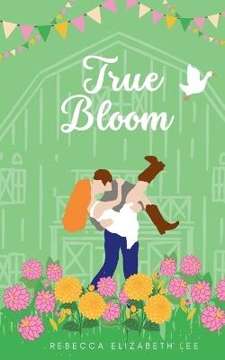 True Bloom - Rebecca Elizabeth Lee - cover