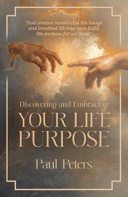 Discovering and Embracing Your Life Purpose - Paul Peters - cover