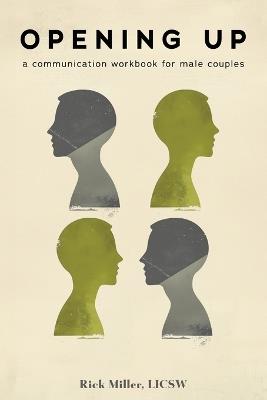 Opening Up: A Communication Workbook for Male Couples - Rick Miller - cover